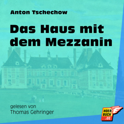 Anton Tschechow - Das Haus mit dem Mezzanin (Ungekürzt)