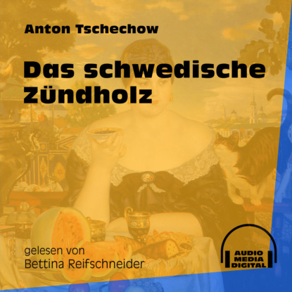 Anton Tschechow - Das schwedische Zündholz (Ungekürzt)
