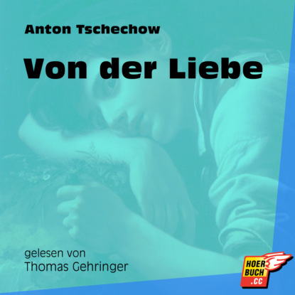 Anton Tschechow - Von der Liebe (Ungekürzt)