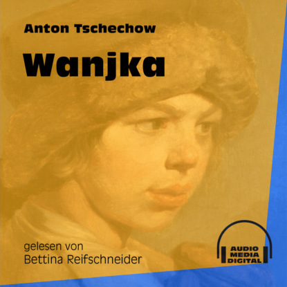 Anton Tschechow - Wanjka (Ungekürzt)
