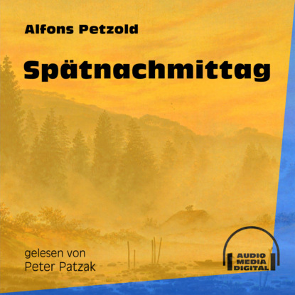 Spätnachmittag (Ungekürzt) (Alfons Petzold). 