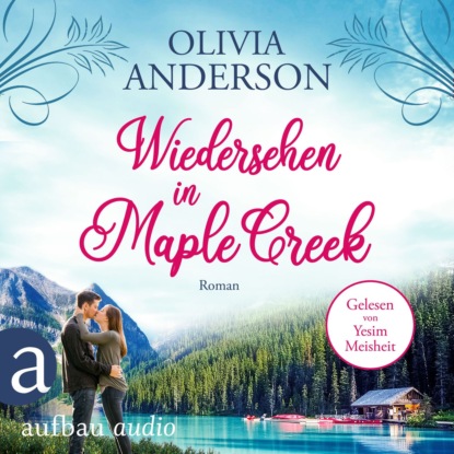 Ксюша Ангел - Wiedersehen in Maple Creek - Die Liebe wohnt in Maple Creek, Band 1 (Ungekürzt)