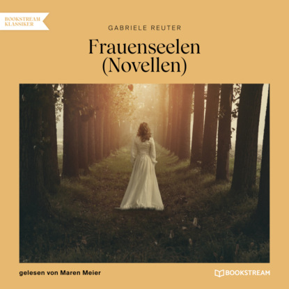 Frauenseelen - Novellen (Ungekürzt) (Gabriele Reuter). 