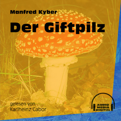 Manfred Kyber - Der Giftpilz (Ungekürzt)