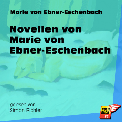 Marie von Ebner-Eschenbach - Novellen von Marie von Ebner-Eschenbach (Ungekürzt)