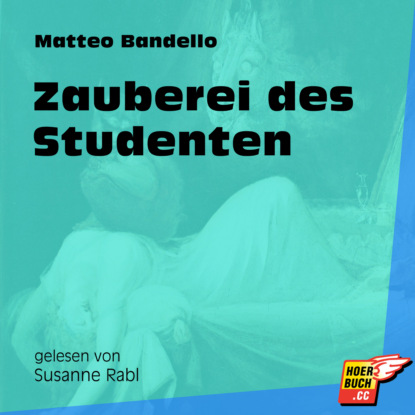Matteo Bandello - Zauberei des Studenten (Ungekürzt)
