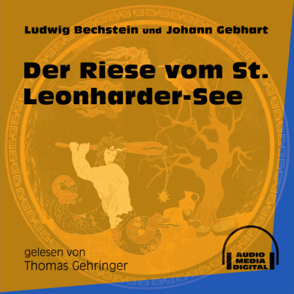 Ludwig Bechstein - Der Riese vom St. Leonharder-See (Ungekürzt)