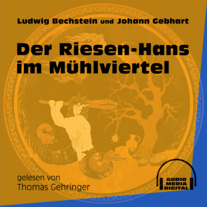Ludwig Bechstein - Der Riesen-Hans im Mühlviertel (Ungekürzt)