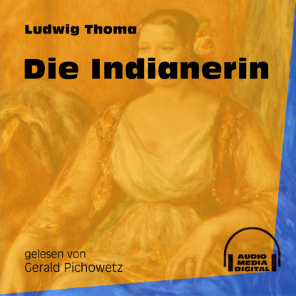 Ludwig Thoma - Die Indianerin (Ungekürzt)