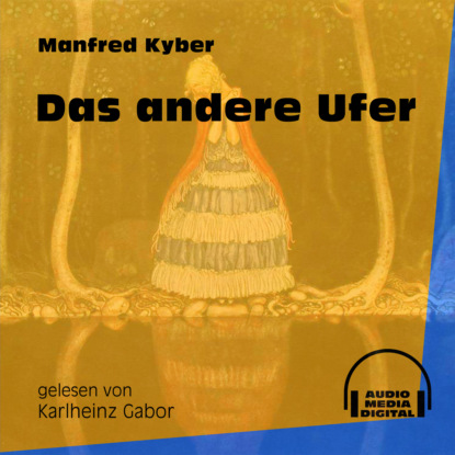 Manfred Kyber - Das andere Ufer (Ungekürzt)