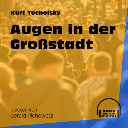 Kurt  Tucholsky - Augen in der Großstadt (Ungekürzt)