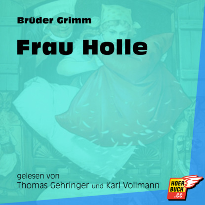 Brüder Grimm - Frau Holle (Ungekürzt)