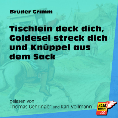 Brüder Grimm - Tischlein deck dich, Goldesel streck dich und Knüppel aus dem Sack (Ungekürzt)