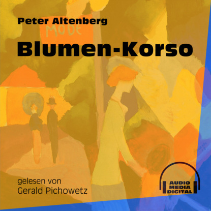 Blumen-Korso (Ungekürzt) (Peter Altenberg). 