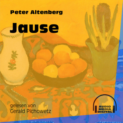 Peter Altenberg - Jause (Ungekürzt)