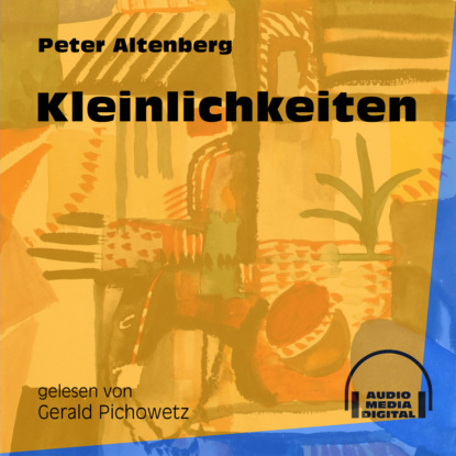 Peter Altenberg - Kleinlichkeiten (Ungekürzt)