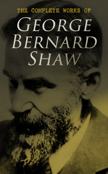 GEORGE BERNARD SHAW - The Complete Works of George Bernard Shaw