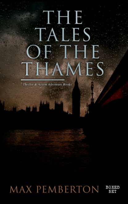 Pemberton Max - The Tales of the Thames (Thriller & Action Adventure Books - Boxed Set)