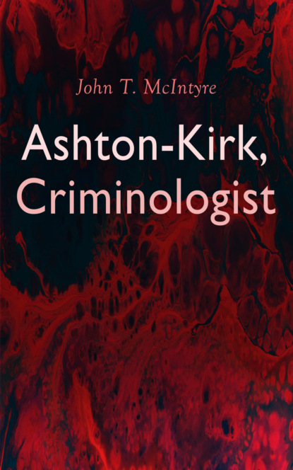 John T. McIntyre - Ashton-Kirk, Criminologist