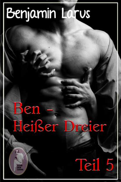 

Ben - Heißer Dreier, Teil 5 (Erotik, Menage a trois, bi, gay)