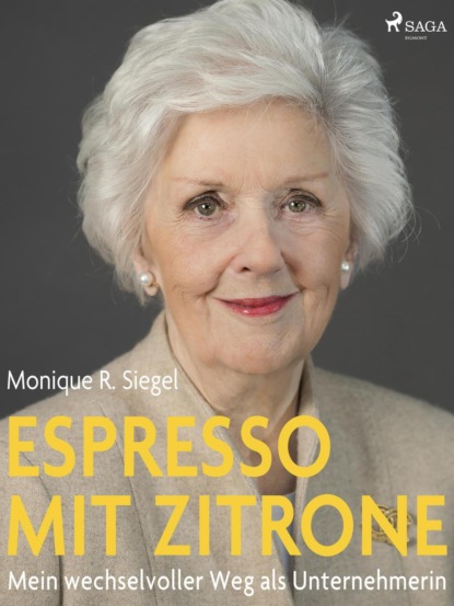 Monique R. Siegel - Espresso mit Zitrone - Mein wechselvoller Weg als Unternehmerin