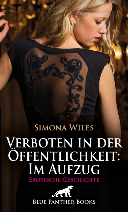 Simona Wiles - Verboten in der Öffentlichkeit: Im Aufzug | Erotische Geschichte