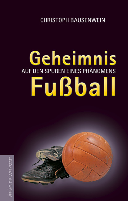 Christoph Bausenwein - Geheimnis Fussball