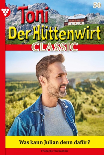 Friederike von Buchner - Toni der Hüttenwirt Classic 50 – Heimatroman