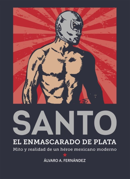 Обложка книги Santo. El enmascarado de plata, Álvaro Arturo Fernández Reyes