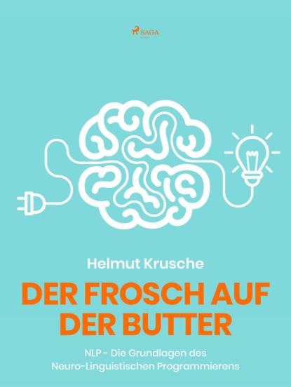 Der Frosch auf der Butter - NLP - Die Grundlagen des Neuro-Linguistischen Programmierens (Prof. Helmut Krusche). 