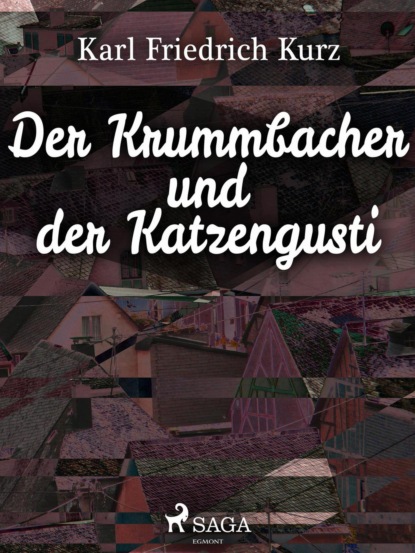 Der Krummbacher und der Katzengusti (Karl Friedrich Kurz). 