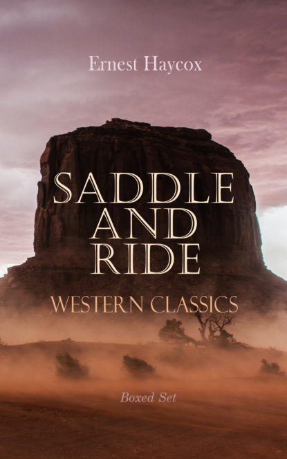 Ernest Haycox - Saddle and Ride: Western Classics - Boxed Set