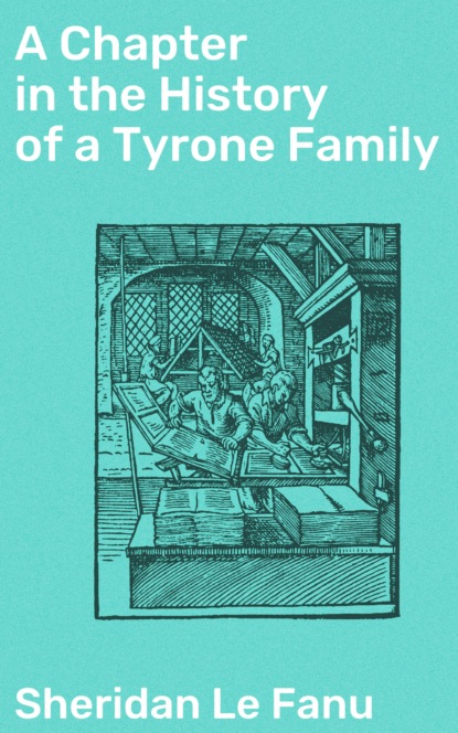 Sheridan Le Fanu - A Chapter in the History of a Tyrone Family