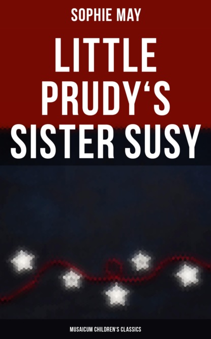 Sophie  May - Little Prudy's Sister Susy (Musaicum Children's Classics)