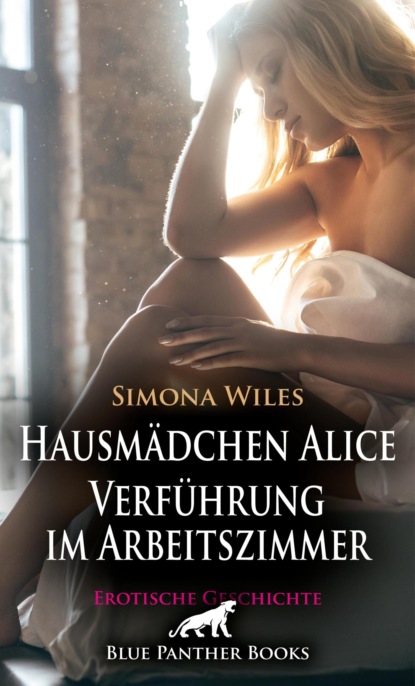 Simona Wiles - Hausmädchen Alice - Verführung im Arbeitszimmer | Erotische Geschichte