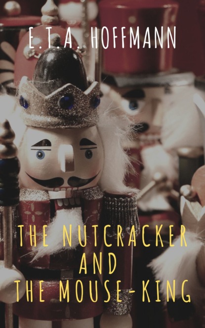 E. T. A. Hoffmann - The Nutcracker and the Mouse-King