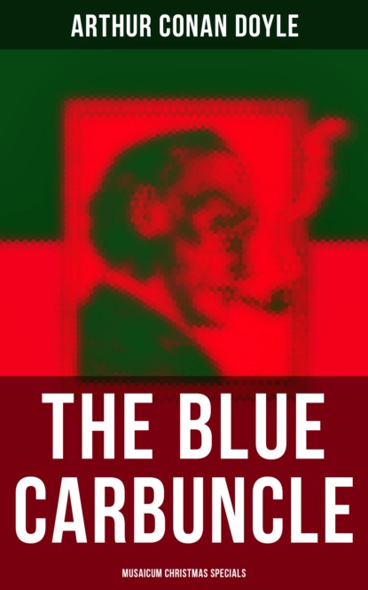 Arthur Conan Doyle - The Blue Carbuncle (Musaicum Christmas Specials)