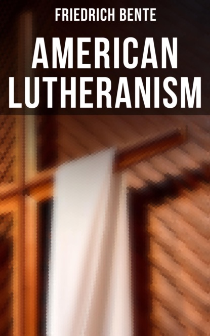 Friedrich Bente - American Lutheranism