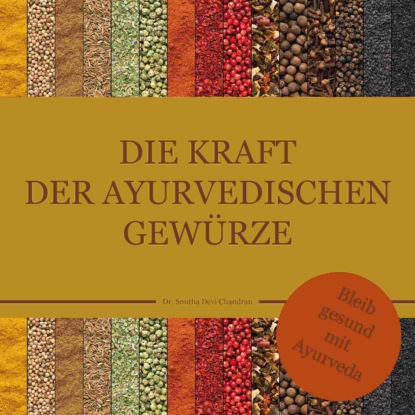 Dr. Smitha Devi Chandran - Die Kraft der ayurvedischen Gewürze