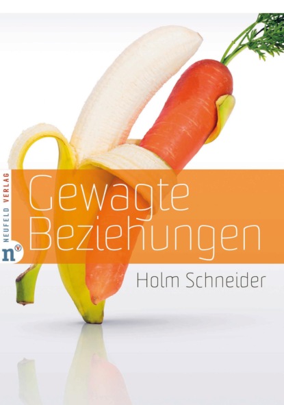 Holm Schneider - Gewagte Beziehungen