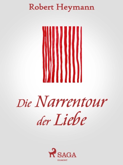 Robert Heymann - Die Narrentour der Liebe