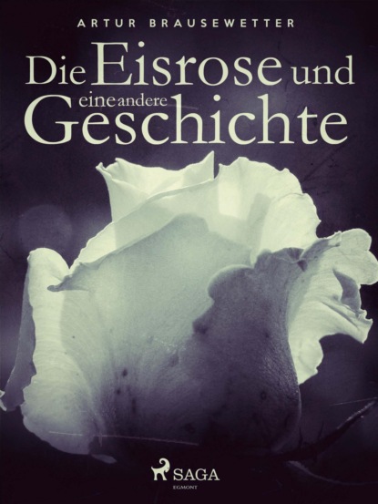 Die Eisrose und eine andere Geschichte