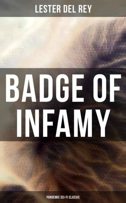 Lester Del Rey - Badge of Infamy (Pandemic Sci-Fi Classic)