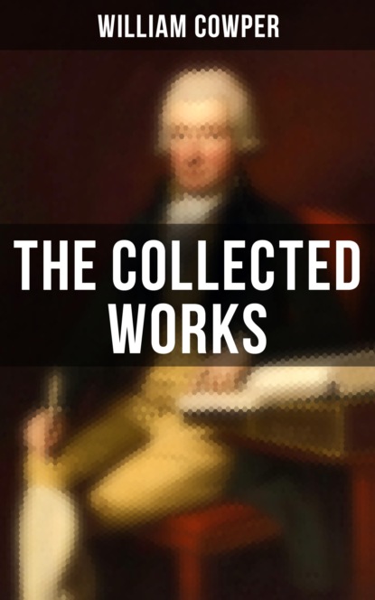 William Cowper - The Collected Works