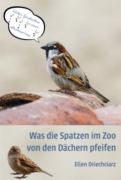 Was die Spatzen im Zoo von den Dächern pfeifen (Ellen Driechciarz). 