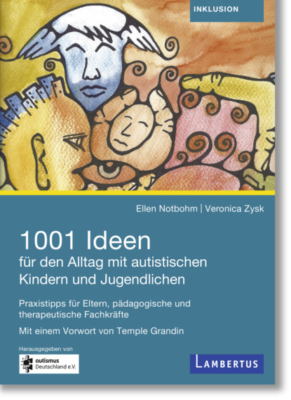 Ellen Notbohm - 1001 Ideen für den Alltag mit autistischen Kindern und Jugendlichen