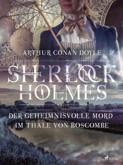 Sir Arthur Conan Doyle - Der geheimnisvolle Mord im Thale von Boscombe