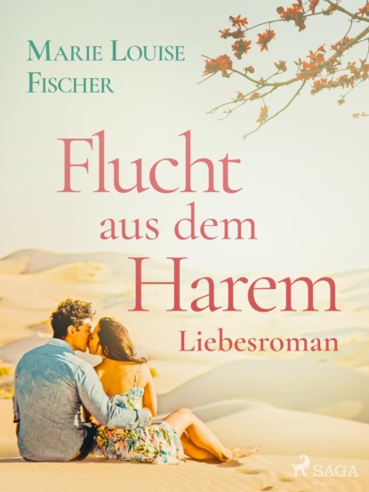 Marie Louise Fischer - Flucht aus dem Harem - Liebesroman
