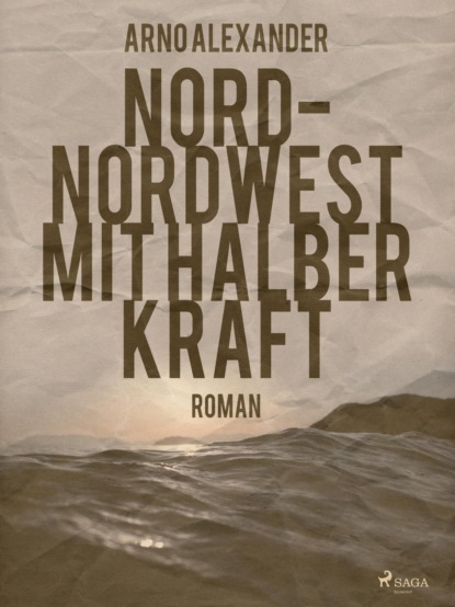 Nord-Nordwest mit halber Kraft (Arno Alexander). 