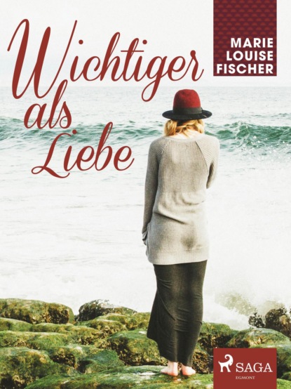 Marie Louise Fischer - Wichtiger als Liebe